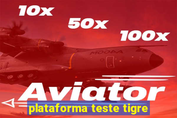 plataforma teste tigre